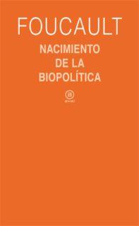 Nacimiento de la biopolítica | Foucault, Michel