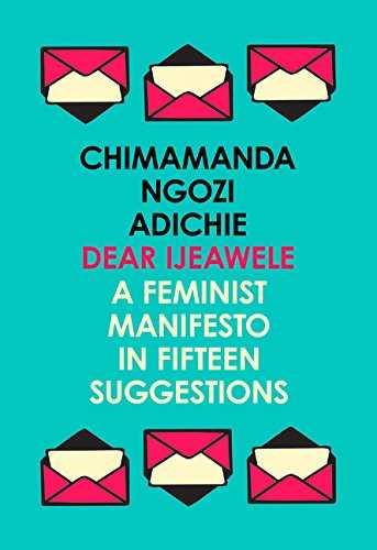 Dear Ijeawele or a Feminist Manifesto in fifteen suggestions | Ngozi Adichie, Chimamanda