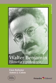 Walter Benjamin: filosofía y pedagogía | Colom Cañellas, Antoni J./Ballester Brage, Lluís | Cooperativa autogestionària