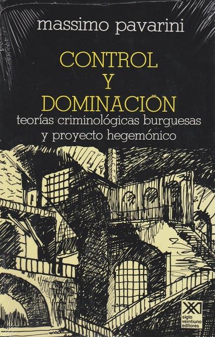 Control y dominación. Teorías criminológicas burguesas y proyecto hegemónico | Pavarini, Massimo | Cooperativa autogestionària