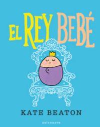 EL REY BEBÉ: SER EL REY ES GENIAL | Beaton, Kate | Cooperativa autogestionària