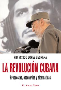 La revolución cubana. Propuestas, escenarios y alternativas | López Segrera, Francisco | Cooperativa autogestionària