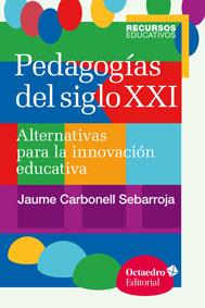 Pedagogías del siglo XXI | Carbonell Sebarroja, Jaume/Carbonell Sebarroja, Jaume