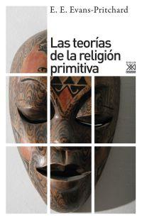 Las teorías de la religión primitiva | Evans-Pritchard, E. E. | Cooperativa autogestionària