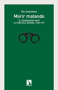 Morir matando. El franquismo ante la práctica armada, 1968-1977 | Pau Casanellas | Cooperativa autogestionària