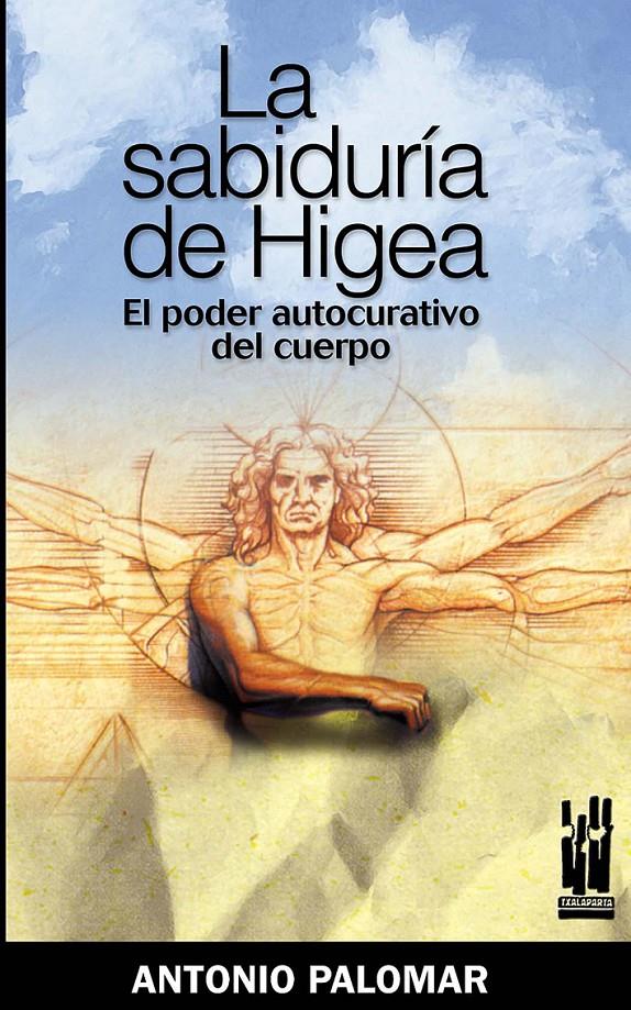 La sabiduría de Higea. El poder curativo del cuerpo | Palomar, Antonio | Cooperativa autogestionària