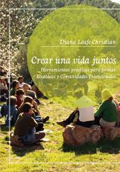 Crear una vida juntos. Herramientas prácticas para formar. Ecoaldea y comunidades intencionales. | Leafe, Diana | Cooperativa autogestionària