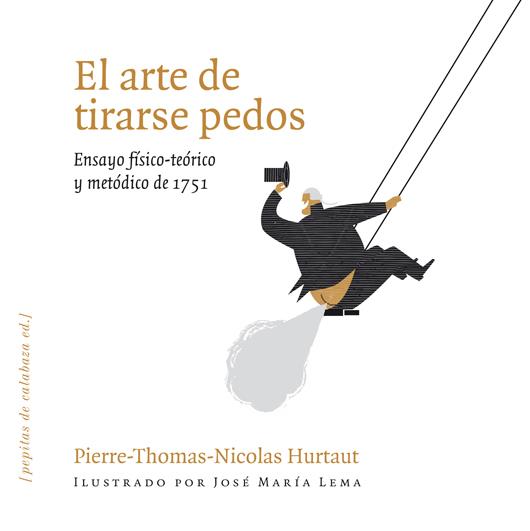 El arte de tirarse pedos: ensayo físico-teórico y metódico de 1751 | Hurtaut, Pierre-Thomas-Nicolas | Cooperativa autogestionària