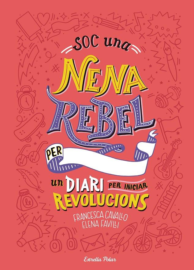 Soc una nena rebel. Un diari per iniciar revolucions | Favilli, Elena/Cavallo, Francesca