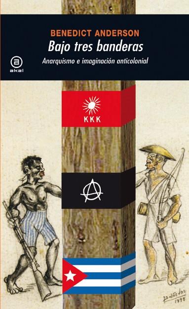 Bajo tres banderas. Anarquismo e imaginación anticolonial | Anderson, Benedict