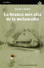 La branca més alta de la melancolia | Badal, Josep L. | Cooperativa autogestionària