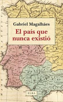 El país que nunca existió | Magalhães, Gabriel | Cooperativa autogestionària