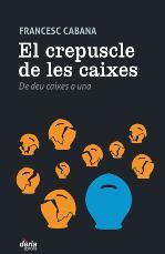 El crepuscle de les caixes | Cabana, Francesc | Cooperativa autogestionària