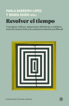 Revolver el tiempo | Paula Barreiro López / María Ruido (eds) | Cooperativa autogestionària