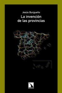 La invención de las provincias | Burgüeño, Jesús | Cooperativa autogestionària