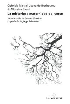 La misteriosa maternidad del verso | Mistral, Gabriela; de Ibarbourou, Juana; Storni, Alfonsina | Cooperativa autogestionària