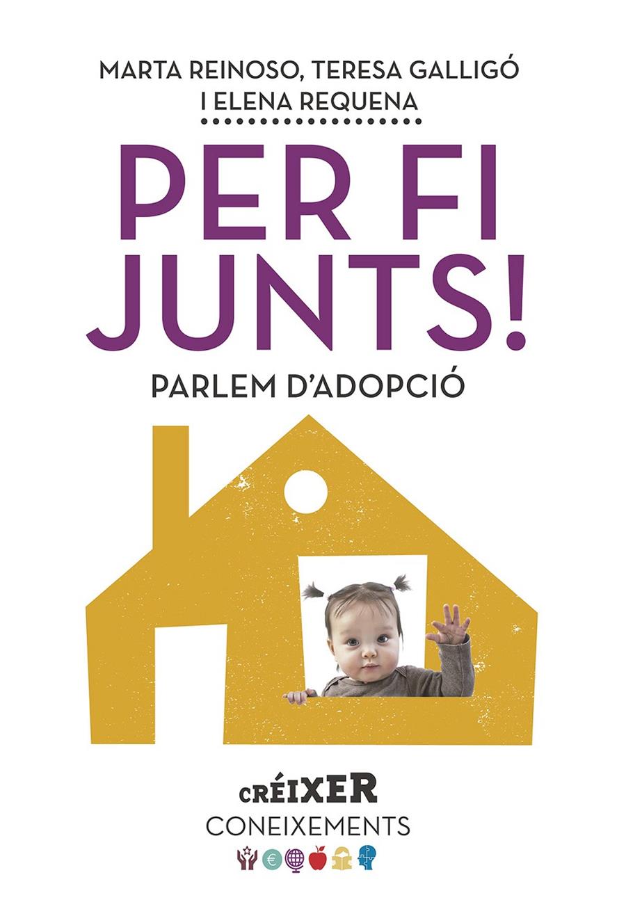 Per fi junts! Parlem d'adopció | Requena Varón, Elena/Galligó Mingo, M. Teresa/Reinoso Bernuz, Marta | Cooperativa autogestionària