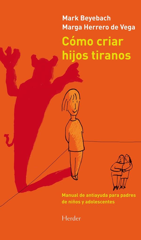 Cómo criar hijos tiranos | BEYEBACH, Mark - HERRERO DE VEGA, Marga | Cooperativa autogestionària