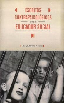 Escritos contrapsicológicos de un educador social | Arnau, Josep Alfons | Cooperativa autogestionària