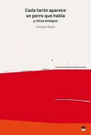 Cada tanto aparece un perro que habla y otros ensayos | Radic, Smijan