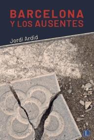 Barcelona y los ausentes | Jordi Ardid | Cooperativa autogestionària