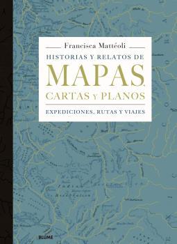 Historias y relatos de mapas, cartas y planos | Mattéoli, Francisca | Cooperativa autogestionària