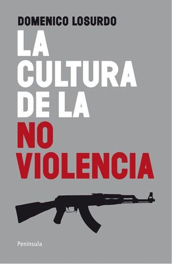 La cultura de la no violencia : una historia alejada del mito | Domenico Losurdo