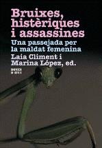 Bruixes, histèriques i assassines: una passejada per la maldat femenina | Climent, Laia / López, Marina (eds.) | Cooperativa autogestionària