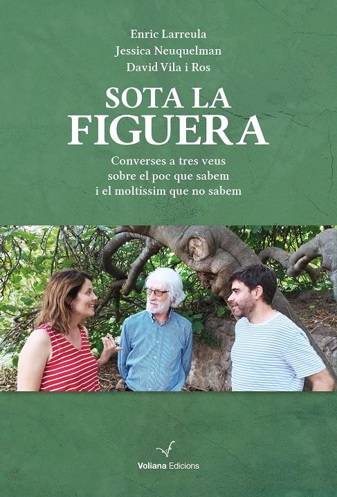 Sota la figuera | Larreula, Enric/Neuquelman, Jessica/Vila Ros, David | Cooperativa autogestionària