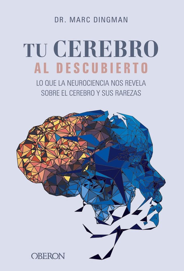 Tu cerebro al descubierto. Lo que la neurociencia nos revela sobre el cerebro y | Dingman, Marc | Cooperativa autogestionària