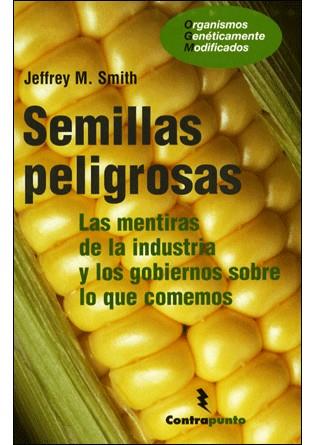 Semillas peligrosas. Las mentiras de la industria | Smith, Jeffrey M. | Cooperativa autogestionària