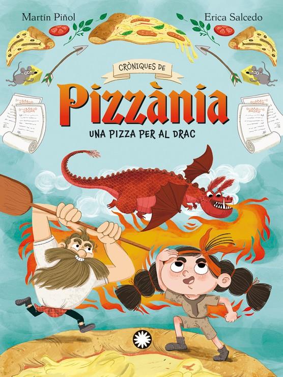 Cròniques de Pizzània. Una pizza per al drac | Martín Piñol, Joan Antoni; Salcedo, Erica | Cooperativa autogestionària