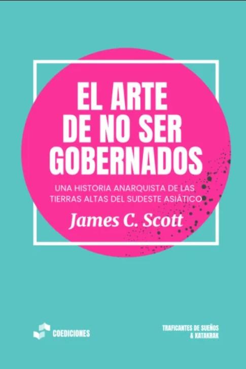 El arte de no ser gobernados | C. Scott, James | Cooperativa autogestionària