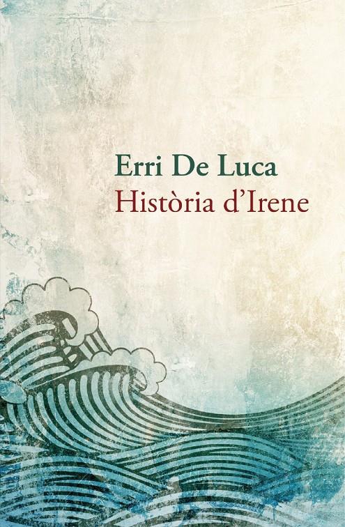 Història d'Irene | De Luca, Erri