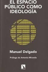 El espacio público como ideología | Delgado, Manuel | Cooperativa autogestionària