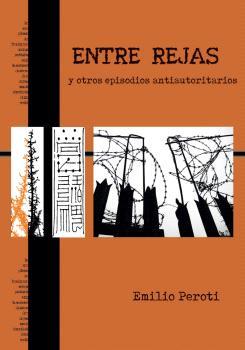 Entre rejas y otros episodios antiautoritarios | Peroti, Emilio