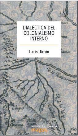 Dialectica del colonialismo interno | Tapia, Luis | Cooperativa autogestionària