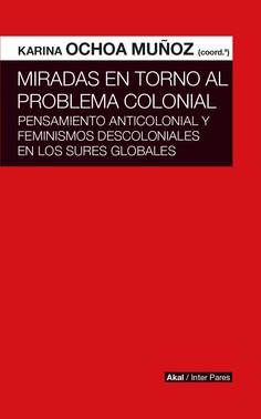 MIRADAS EN TORNO AL PROBLEMA COLONIAL | Karina Ochoa Muñoz | Cooperativa autogestionària