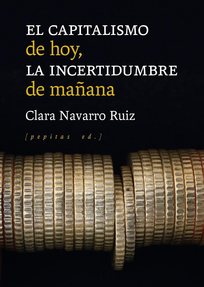 El capitalismo de hoy, la incertidumbre de mañana | Navarro Ruiz, Clara | Cooperativa autogestionària