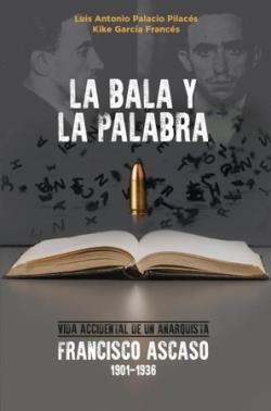 La bala y la palabra | Palacio Pilacés, Luis Antonio/García Francés, Kike | Cooperativa autogestionària