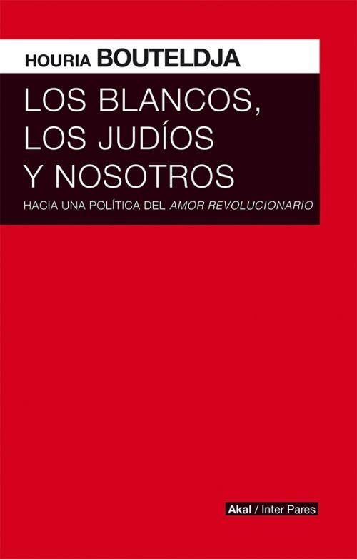 Los blancos, los judios y nosotros | Bouteldja, Houria