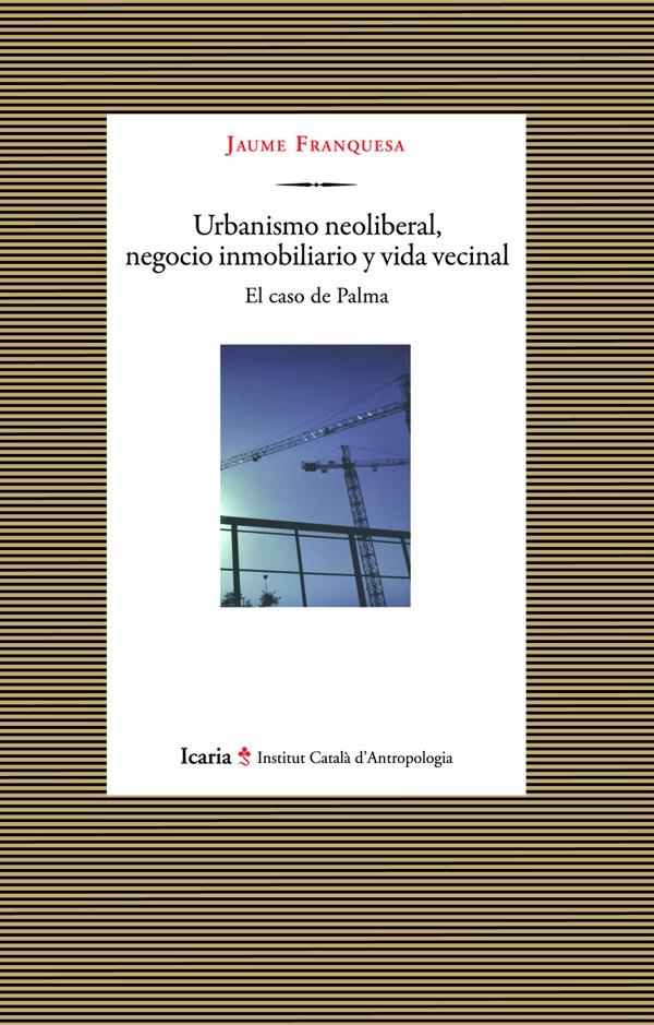 Urbanismo neoliberal, negocio inmobiliario y vida vecinal | Franquesa Bartolomé, Jaume | Cooperativa autogestionària