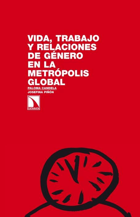 Vida, trabajo y relaciones de género en la metrópolis global | Candela, Paloma i Josefina Piñón | Cooperativa autogestionària