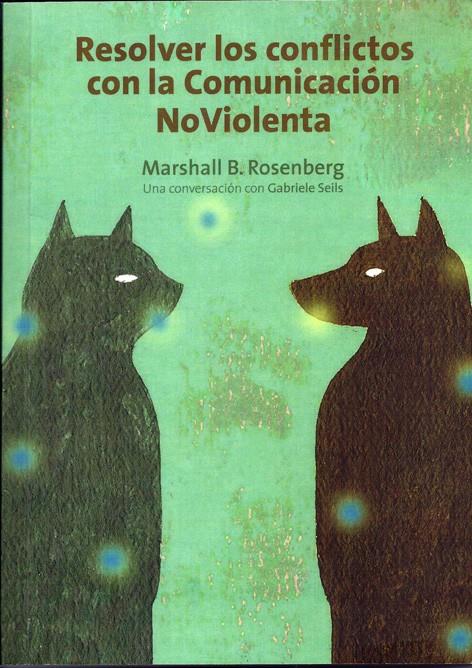 Resolver los conflictos con la comunicación noviolenta | B.Rosenberg, Marshall | Cooperativa autogestionària