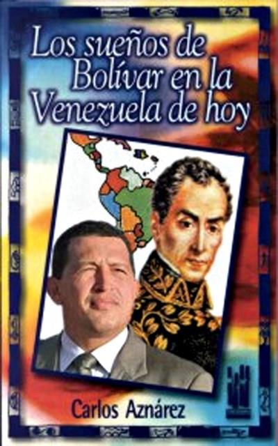 Los sueños de Bolívar en la Venezuela de hoy | Aznárez, Carlos | Cooperativa autogestionària