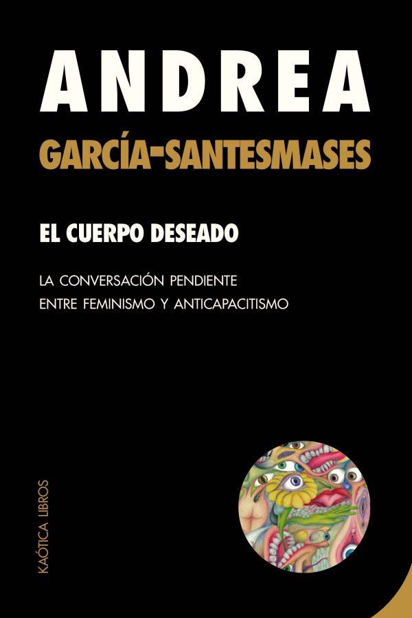 El cuerpo deseado | García-Santesmases Fernández, Andrea | Cooperativa autogestionària