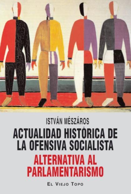 Actualidad històrica de la ofensiva socialista | Mészáros, Istvan | Cooperativa autogestionària