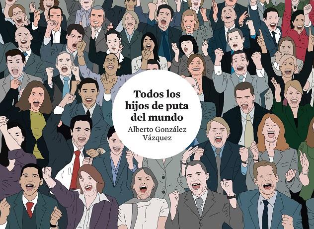 Todos los hijos de puta del mundo | González Vázquez, Alberto | Cooperativa autogestionària