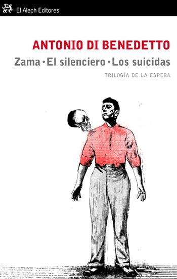 Trilogia de la espera: Zama / El silenciero / Los suicidas | Di Benedetto, Antonio