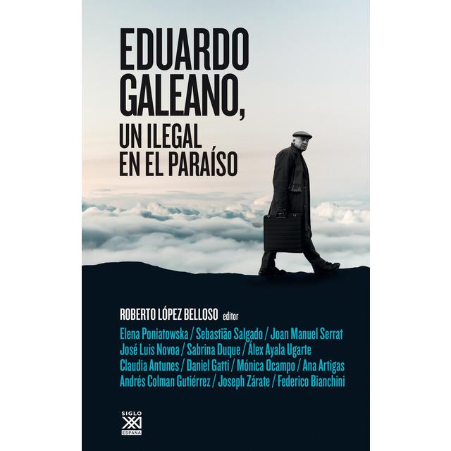 Eduardo Galeano, un ilegal en el paraíso | López Belloso, Roberto | Cooperativa autogestionària